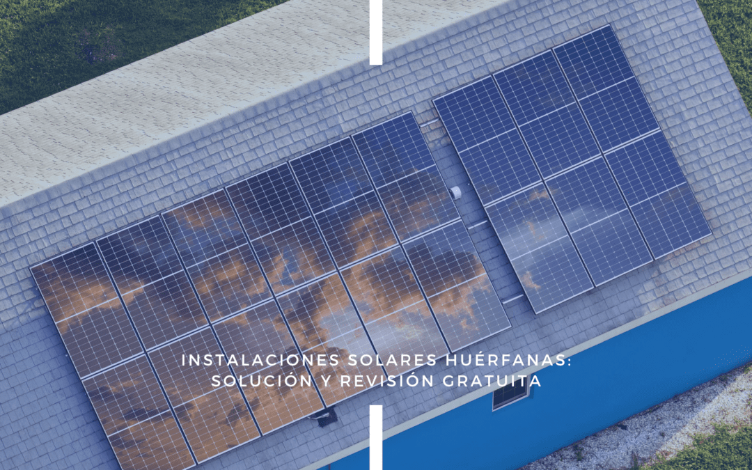 Instalaciones solares huérfanas: solución y revisión gratuita
